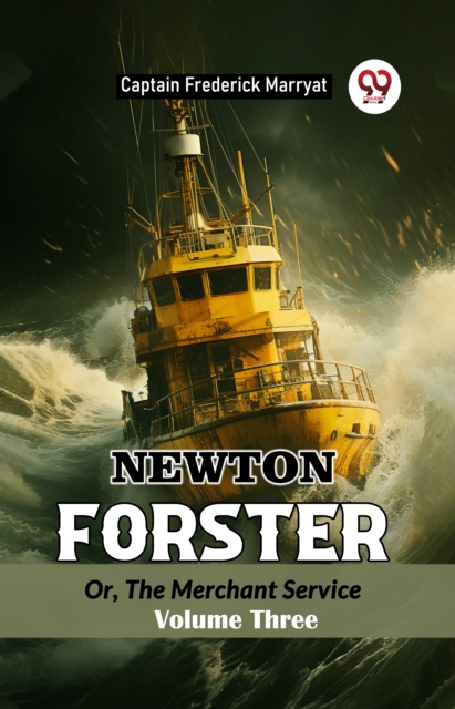 Newton Forster Or, The Merchant Service Volume Three