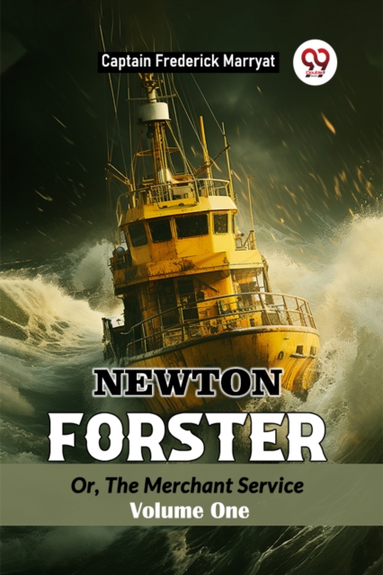 Newton Forster Or, The Merchant Service Volume One
