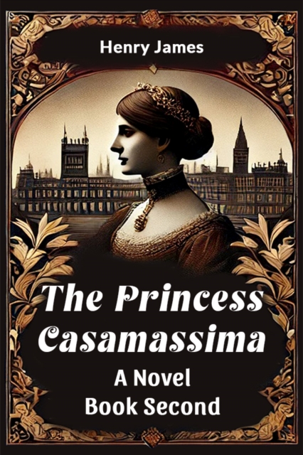 The Princess Casamassima A Novel Book Second