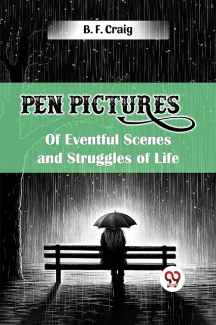 Pen Pictures of Eventful Scenes and Struggles of Life