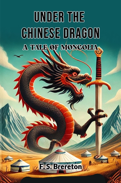 Under the Chinese Dragon A Tale of Mongolia