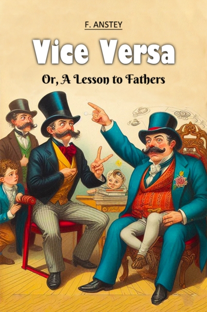 Vice Versa Or, A Lesson to Fathers