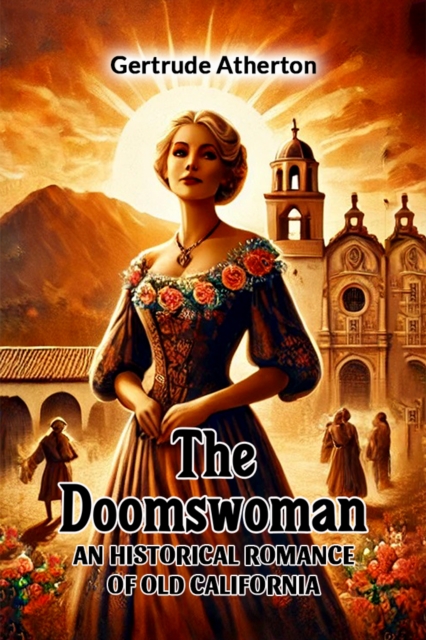 The Doomswoman An Historical Romance of Old California