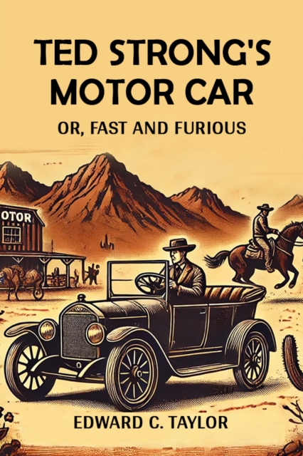 Ted Strong's Motor Car Or, Fast And Furious