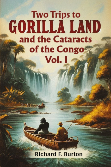 Two Trips To Gorilla Land And The Cataracts Of The Congo Vol. I