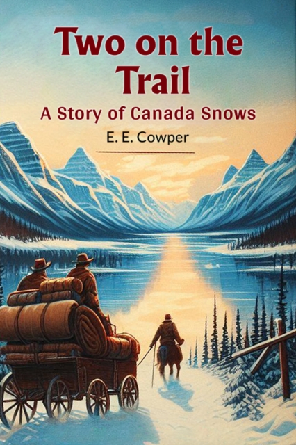 Two On The Trail A Story Of Canada Snows