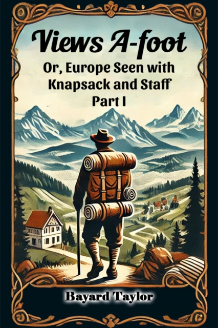 Views A-foot Or, Europe Seen with Knapsack and Staff Part I