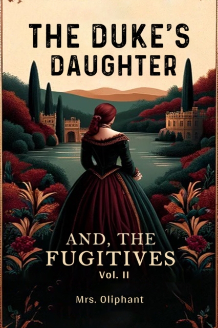 The Duke's Daughter And, The Fugitives Vol. II