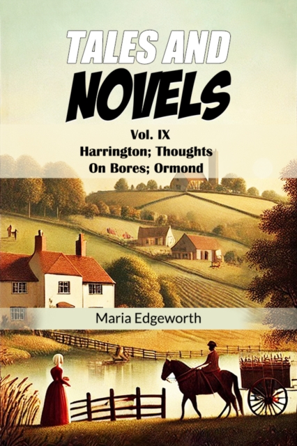 Tales And Novels Vol. IX Harrington; Thoughts On Bores; Ormond