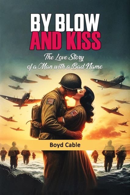 By Blow And Kiss The Love Story Of A Man With A Bad Name