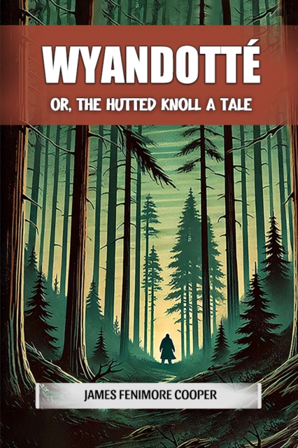 Wyandotte Or, The Hutted Knoll A Tale