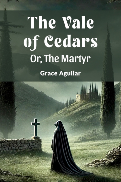 The Vale Of Cedars Or, The Martyr