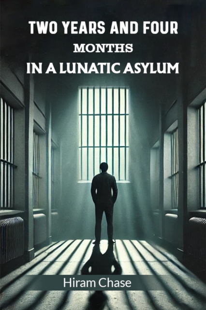 Two Years And Four Months In A Lunatic Asylum