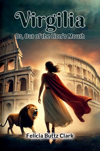 Virgilia Or, Out of the Lion's Mouth