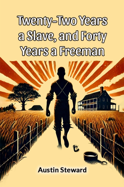 Twenty-Two Years A Slave, And Forty Years A Freeman