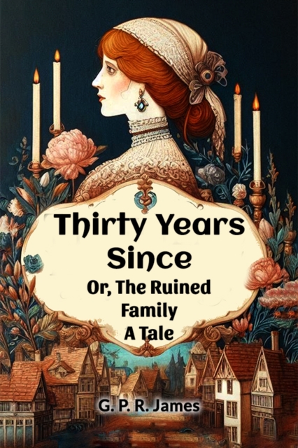 Thirty Years Since Or, The Ruined Family A Tale