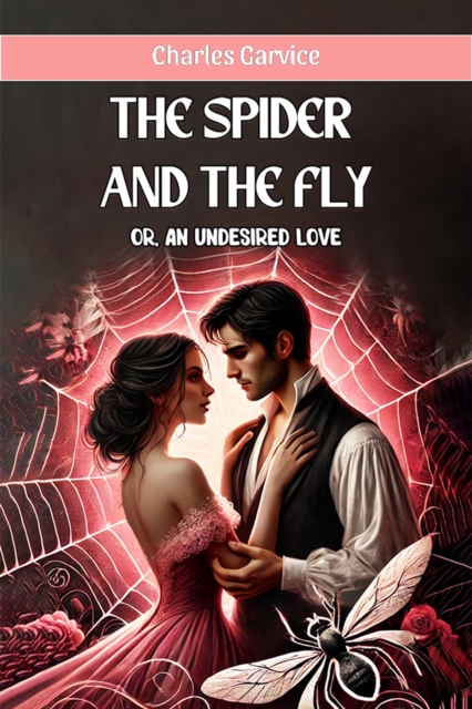 The Spider And The Fly or, An Undesired Love