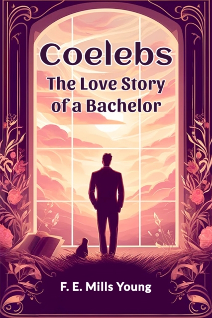 Coelebs The Love Story of a Bachelor