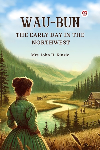 Wau-Bun The Early Day in the Northwest