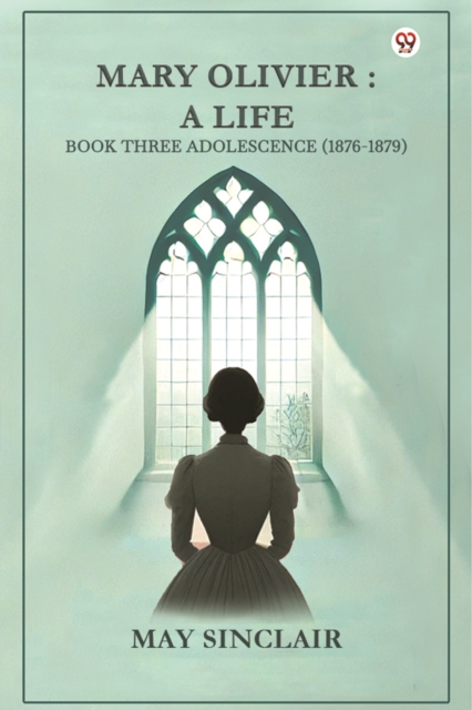 Mary Olivier: A Life Book Three Adolescence (1876-1879)