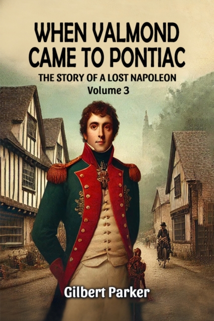 When Valmond Came to Pontiac The Story of a Lost Napoleon Volume 3