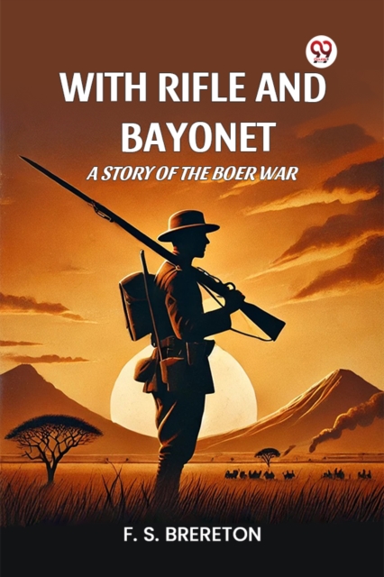 With Rifle and Bayonet a Story of the Boer War
