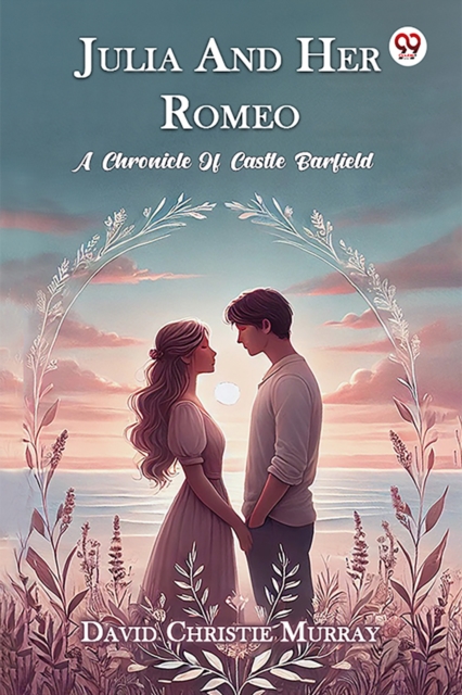 Julia And Her Romeo A Chronicle Of Castle Barfield