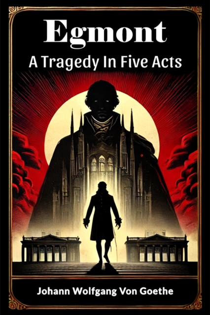 Egmont A Tragedy In Five Acts