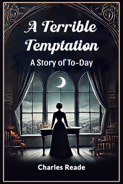 A Terrible Temptation A Story of To-Day
