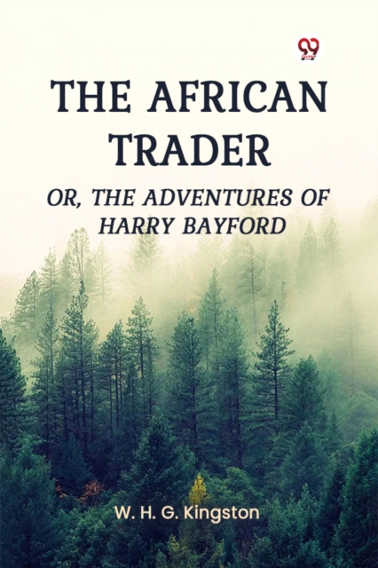 The African Trader Or, The Adventures of Harry Bayford