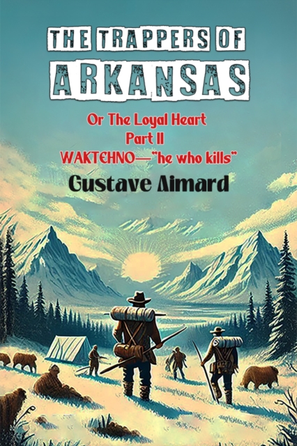 The Trappers Of Arkansas Or The Loyal Heart Part II Waktehno—