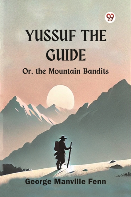 Yussuf the Guide Or, the Mountain Bandits