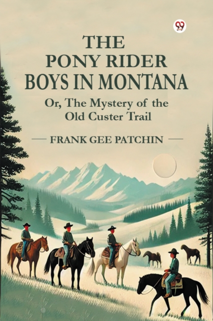The Pony Rider Boys In Montana Or, The Mystery of the Old Custer Trail