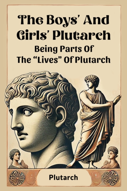 The Boys' And Girls' Plutarch Being Parts Of The