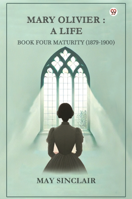 Mary Olivier: A Life Book Four Maturity (1879-1900)
