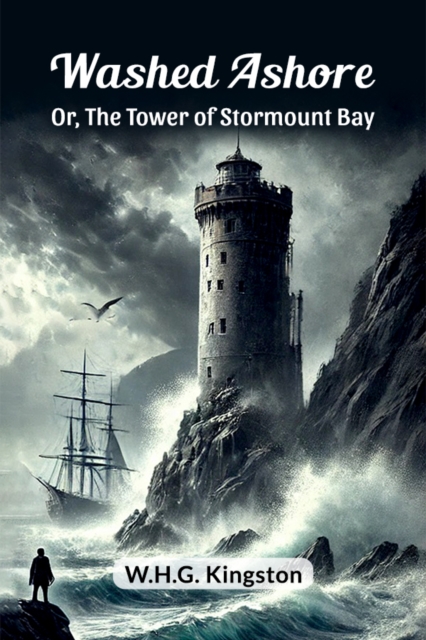 Washed Ashore Or, The Tower of Stormount Bay