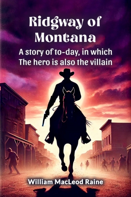 Ridgway of Montana A story of to-day, in which the hero is also the villain