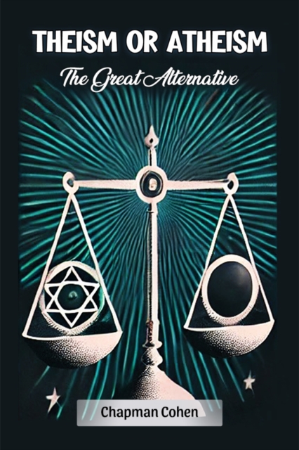 Theism or Atheism The Great Alternative