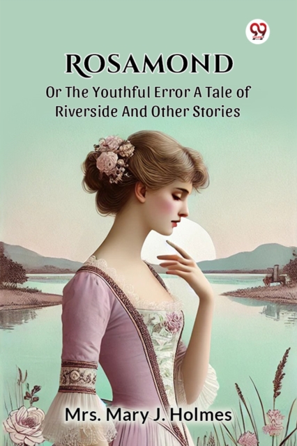 Rosamond Or The Youthful Error A Tale Of Riverside And Other Stories