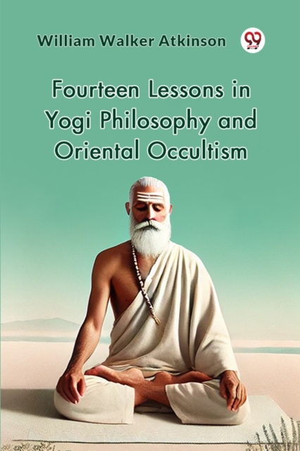 Fourteen Lessons in Yogi Philosophy and Oriental Occultism