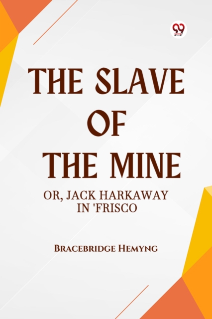 The Slave of the Mine Or, Jack Harkaway in 'Frisco