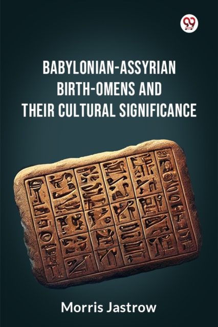 Babylonian-Assyrian Birth-Omens And Their Cultural Significance