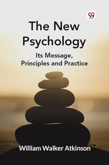 The New Psychology Its Message, Principles and Practice