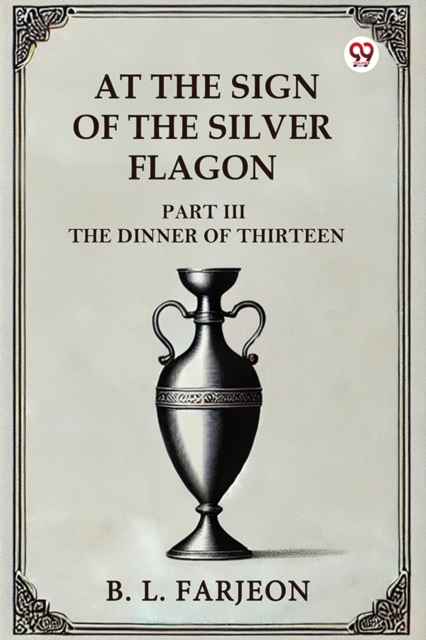 At The Sign Of The Silver Flagon Part III The Dinner Of Thirteen