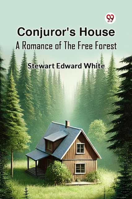 Conjuror's House A Romance Of The Free Forest