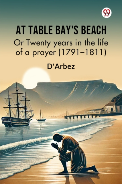 At Table Bay's Beach Or Twenty years in the life of a prayer (1791–1811)