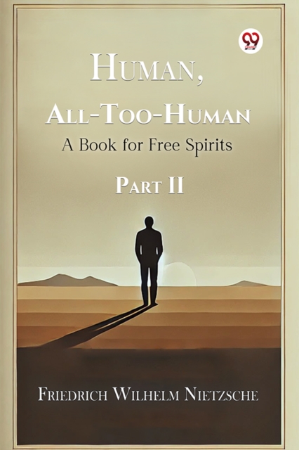 Human, All-Too-Human A Book for Free Spirits Part II