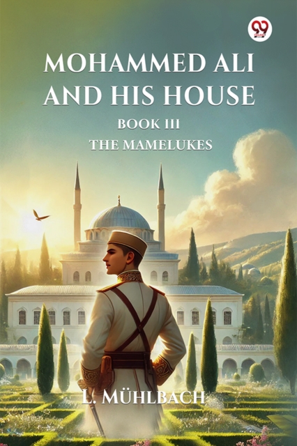 Mohammed Ali And His House Book III The Mamelukes