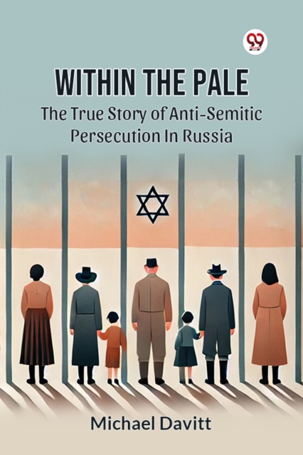 Within The Pale The True Story Of Anti-Semitic Persecution In Russia