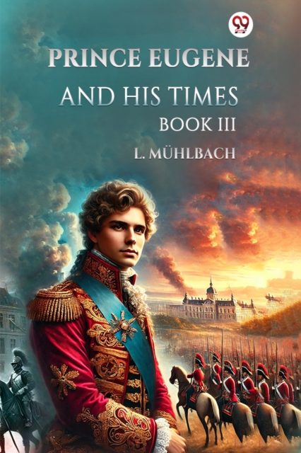 Prince Eugene And His Times Book III